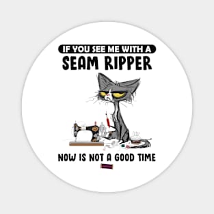 If You See Me With A Seam Ripper Cat Magnet